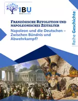 Vorschau - Unterrichtsreihen - Napoleon und die Deutschen – Zwischen Bündnis und Abwehrkampf? (Teil I) - Deckblatt