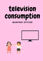 Aperçu - Texte - television consumption-Manfred Spitzer - Page de couverture