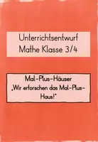 Vorschau - Stundenentwürfe - Unterrichtsentwurf Mathe Klasse 3/4: Wir erforschen das Mal- Plus- Haus! - Deckblatt
