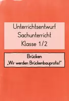 Vorschau - Stundenentwürfe - Unterrichtsentwurf Sachunterricht Klasse 1/2: Wir werden Brückenbauprofis! - Deckblatt