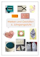 Vorschau - Unterrichtsreihen - Sequenzpläne Jahrespläne - Werken und Gestalten - WG- 6. Klasse - Deckblatt