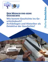 Vorschau - Stundenentwürfe - Wie kommt Geschichte ins Geschichtsbuch? Archäologen und Historiker als Detektive der Geschichte? (Aktualisierung September 2023) - Deckblatt