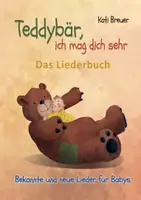 Vorschau - Anderer Materialtyp - Teddybär, ich mag dich sehr! Bekannte und neue Lieder für Babys. Das Liederbuch zum Mitsingen und Mitspielen - Deckblatt