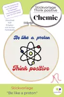 Vorschau - Mal- und Bastelvorlagen - Stickvorlage Chemie | Be like a proton | Think positive - Deckblatt