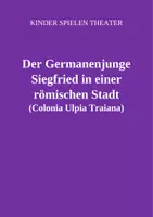 Vorschau - Unterrichtsreihen - Theaterstück: Der Germanenjunge Siegfried in einer römischen Stadt - Deckblatt