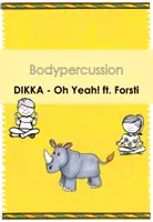 Vorschau - Präsentationen/Tafelbilder - Bodypercussion: DIKKA - Oh Yeah! ft. Forsti - Deckblatt