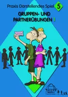 Vorschau - Spiele - Praxis Darstellendes Spiel 5: GRUPPEN- UND PARTNERÜBUNGEN 1 - Deckblatt