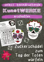 Vorschau - Mal- und Bastelvorlagen - Kunst - Dia de los Muertos - Zuckerschädel zum Tag der Toten würfeln - selbst beeindruckende KunstWERKE erschaffen - Deckblatt
