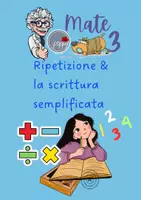 anteprima - Esercizi - Mate Classe Terza: Ripetizione & scrittura semplificata - Pagina di copertina