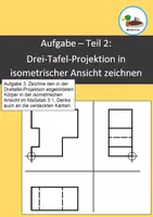 Vorschau - Arbeitsblätter - Technisches Zeichnen: Aufgabe - Teil 2: Dreitafel-Projektion in isometrische Ansicht - Deckblatt