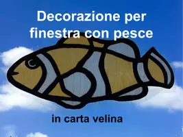 anteprima - Presentazioni / Lavagne - ARTE: Decorazione per finestra con pesce - Pagina 1