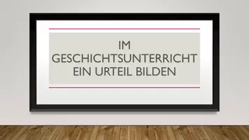 Vorschau - Präsentationen/Tafelbilder - Urteilsbildung im Geschichtsunterricht - Seite 1