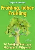 Vorschau - Anderer Materialtyp - Frühling, lieber Frühling - 70 Frühlingslieder zum Mitsingen & Mitspielen - Das Liederbuch - Deckblatt