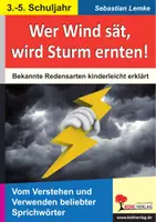 Vorschau - Arbeitsblätter - Wer Wind sät, wird Sturm ernten! – Bekannte Redensarten kinderleicht erklärt | Deutsch Grundschule Sekundarstufe I Klasse 3–5 | Sprichwörter, Redensarten, Bauernregeln, Sprachkompetenz, Lösungen - Deckblatt