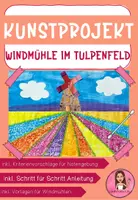 Vorschau - Mal- und Bastelvorlagen - Kunstprojekt: Windmühle im Tulpenfeld (inkl. Schritt für Schritt Anleitung) - Deckblatt