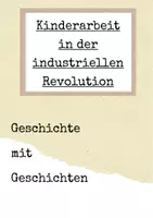Vorschau - Arbeitsblätter - Geschichte mit Geschichten - Kinderarbeit während der Industrialisierung - Deckblatt