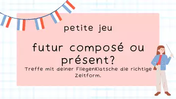 Vorschau - Spiele - Fliegenklatschenspiel: futur composé ou présent - Seite 1
