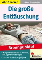 Vorschau - Lehrpläne/Lehrermaterial - Die große Enttäuschung – Brennpunkte | Theater Sekundarstufe I+II Klasse 7-13 | Jugendtheater, Liebe, Freundschaft, Drogen, Sozialtheater, 12 Rollen - Deckblatt
