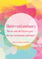 Vorschau - Stundenentwürfe - Unterrichtsentwurf: "Nachts sind alle Katzen grau" – Wie das Farbensehen funktioniert - Deckblatt