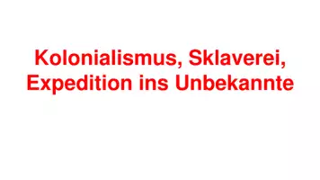 Vorschau - Präsentationen/Tafelbilder - Kolonialismus, Sklaverei, Expedition ins Unbekannte - Seite 1