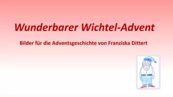 Vorschau - Text - Geschichte für die Adventszeit: "Wunderbarer Wichtel-Advent" (Ein Kapitel für jede Woche im Advent) zum Vorlesen oder Selbst-Lesen (Klasse 5) mit passender Präsentation - Seite 1