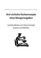 Vorschau - Anderer Materialtyp - Drei einfache Kuchenrezepte ohne Mengenbezeichnungen - Deckblatt