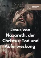 Vorschau - Unterrichtsreihen - Jesus von Nazareth, der Christus: Tod und Auferweckung - Unterrichtsmaterial - Deckblatt