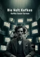 Vorschau - Arbeitsblätter - Die Welt Kafkas - Kafka lesen lernen - Deckblatt