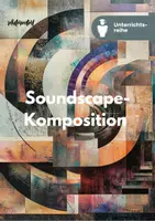 Vorschau - Unterrichtsreihen - Unterrichtsreihe: Soundscape-Komposition - Deckblatt