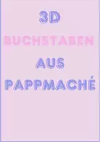 Vorschau - Mal- und Bastelvorlagen - 3D Buchstaben aus Pappmaché - Deckblatt