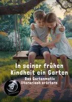 Vorschau - Unterrichtsreihen - 4. In seiner frühen Kindheit ein Garten - Das Gartenmotiv literarisch erörtern - Deckblatt