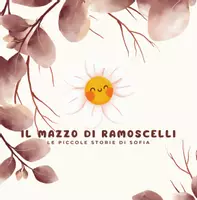 anteprima - Materiale di supporto/inclusione - IL MAZZO DI RAMOSCELLI_LEPICCOLESTORIEDISOFIA_LibroImpaginato - Pagina di copertina