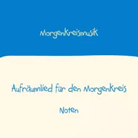 Vorschau - Anderer Materialtyp - LIED NOTEN MORGENKREISMUSIK - Aufräumlied für den Morgenkreis - Deckblatt