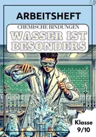 Vorschau - Unterrichtsreihen - Wasser ist besonders: chemische Bindungen: Arbeitsheft - Deckblatt