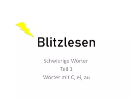 Vorschau - Präsentationen/Tafelbilder - Freebie: Präsentation Blitzlesen: Schwierige Wörter Teil 1 C,ei,au - Seite 1