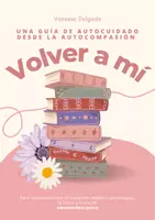 Vista previa - Unidades / Secuencias / Situaciones de Aprendizaje - Guía de autocuidado desde la autocompasión "Volver a mí" - Portada
