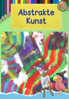 Vorschau - Mal- und Bastelvorlagen - Kunst Grundschule, Male abstrakte Bilder im Kunstunterricht - Deckblatt
