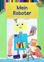 Vorschau - Mal- und Bastelvorlagen - Kunst Grundschule, Male und Bastle deinen eigenen Roboter - Deckblatt