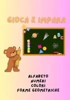 anteprima - Materiale interattivo - Gioca e impara-alfabeto, numero, colori e forme geometriche - Pagina di copertina