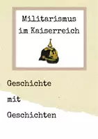 Vorschau - Arbeitsblätter - Geschichte mit Geschichten - Militarismus im Kaiserreich (inkl. Audio-Datei) - Deckblatt