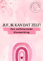 Voorbeeld - "Juf, ik kan dat zelf!" Een zelfsturende klaswerking - Voorblad