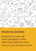 anteprima - Piani di lezione - Ricostruire le cause, gli eventi principali e l'esito della Guerra delle Due Rose - Pagina di copertina