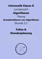 Vorschau - Stundenentwürfe - Informatik 8 - Algorithmen im Alltag - Stunde 2.1 Grundstrukturen - Deckblatt