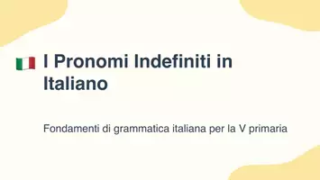 anteprima - Presentazioni / Lavagne - Fondamenti di grammatica italiana: pronomi indefiniti in Italiano - Pagina 1