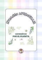 Vista previa - Unidades / Secuencias / Situaciones de Aprendizaje - SITUACIÓN APRENDIZAJE: SUPERHEROES POR EL PLANETA - Portada