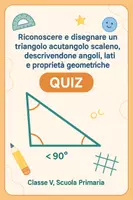 anteprima - Quiz - Quiz: Riconoscere e disegnare un triangolo acutangolo scaleno, descrivendone angoli, lati e proprietà geometriche - Pagina di copertina
