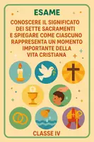 anteprima - Compiti in classe/Test - Esame: Conoscere il significato dei sette sacramenti e spiegare come ciascuno rappresenta un momento importante della vita cristiana - Pagina di copertina