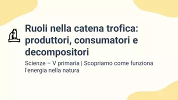 anteprima - Presentazioni / Lavagne - Definire i ruoli di produttori, consumatori e decompositori in una catena trofica - Pagina 1