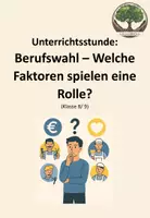 Vorschau - Arbeitsblätter - Unterrichtsstunde: Berufswahl - Welche Faktoren spielen eine Rolle? - Deckblatt