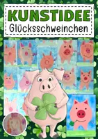 Vorschau - Mal- und Bastelvorlagen - Kunstidee Glücksschweinchen - Deckblatt